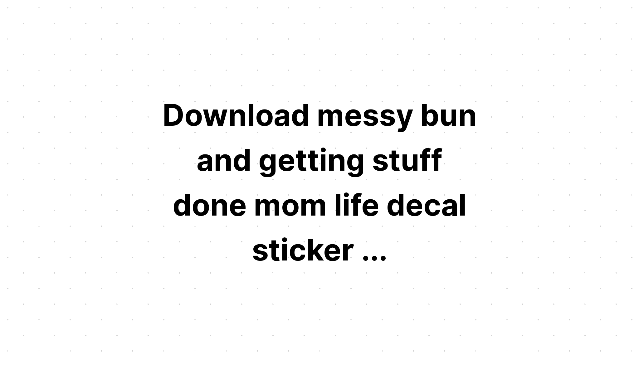 Download Mom Life Messy Bun Hair Hand Draw SVG File